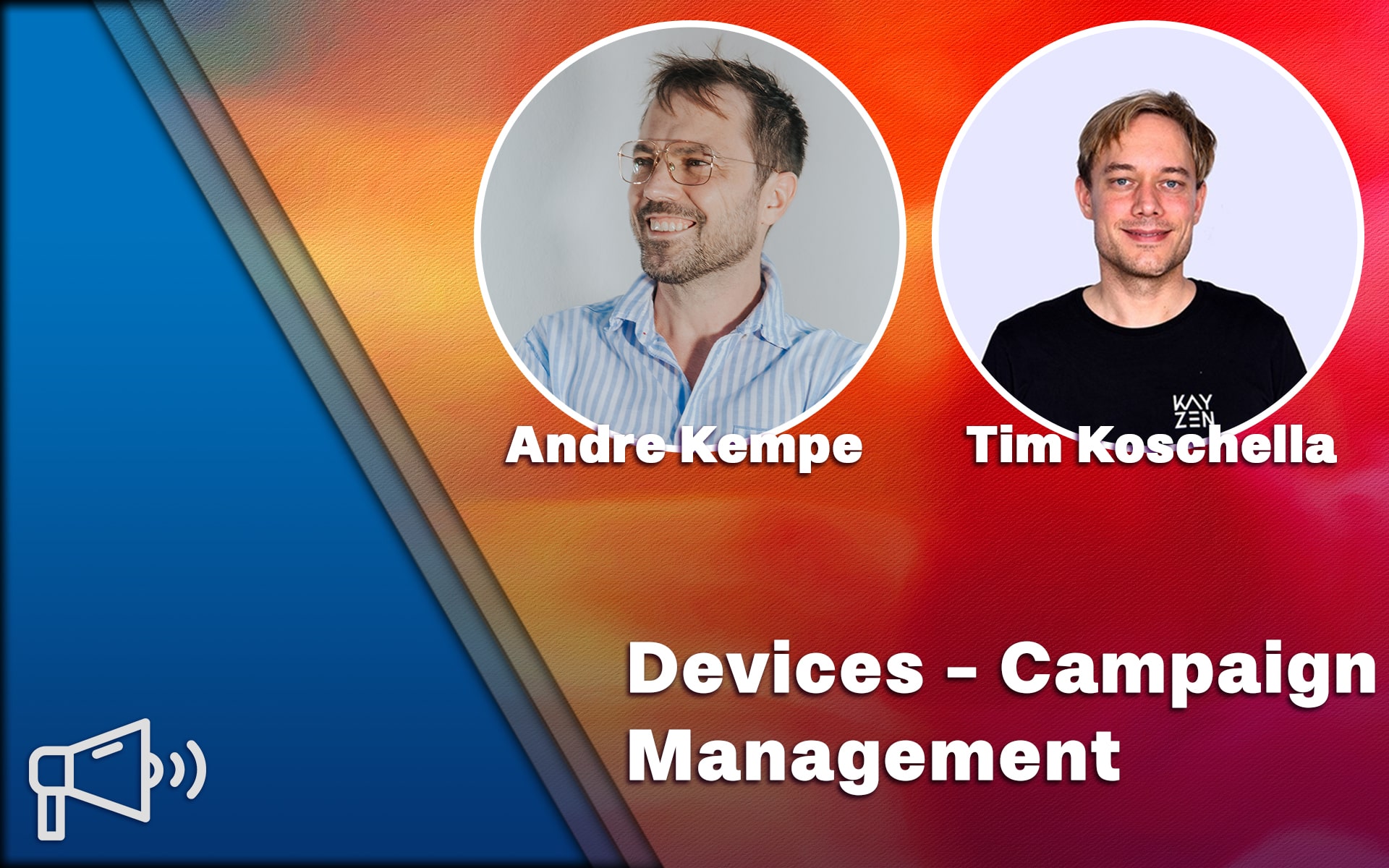 Devices Campaign Management With Andre Kempe Tim Koschella 