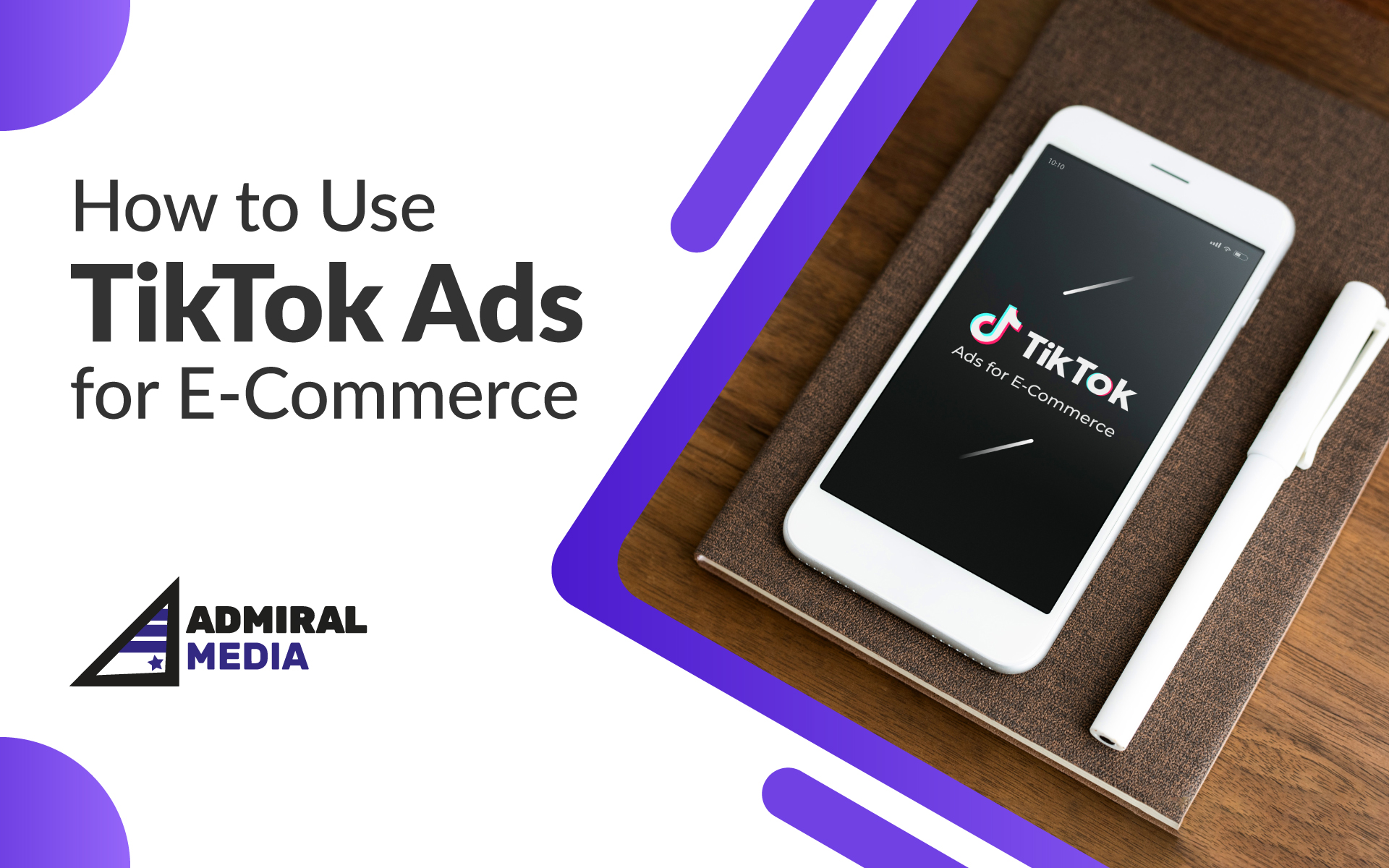 How to Use TikTok Ads for E-Commerce by Admiral Media