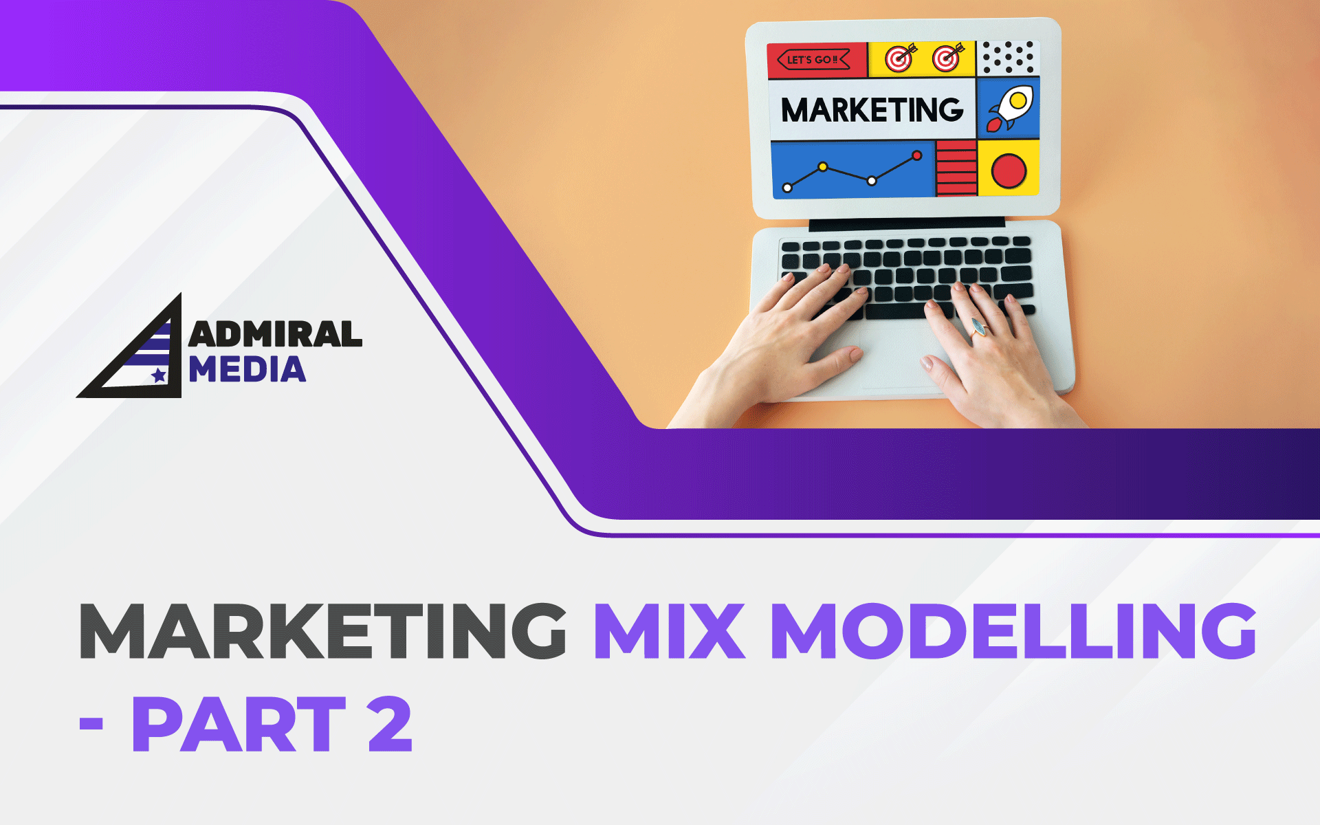 Marketing Mix Modelling - Part 2 by Admiral Media